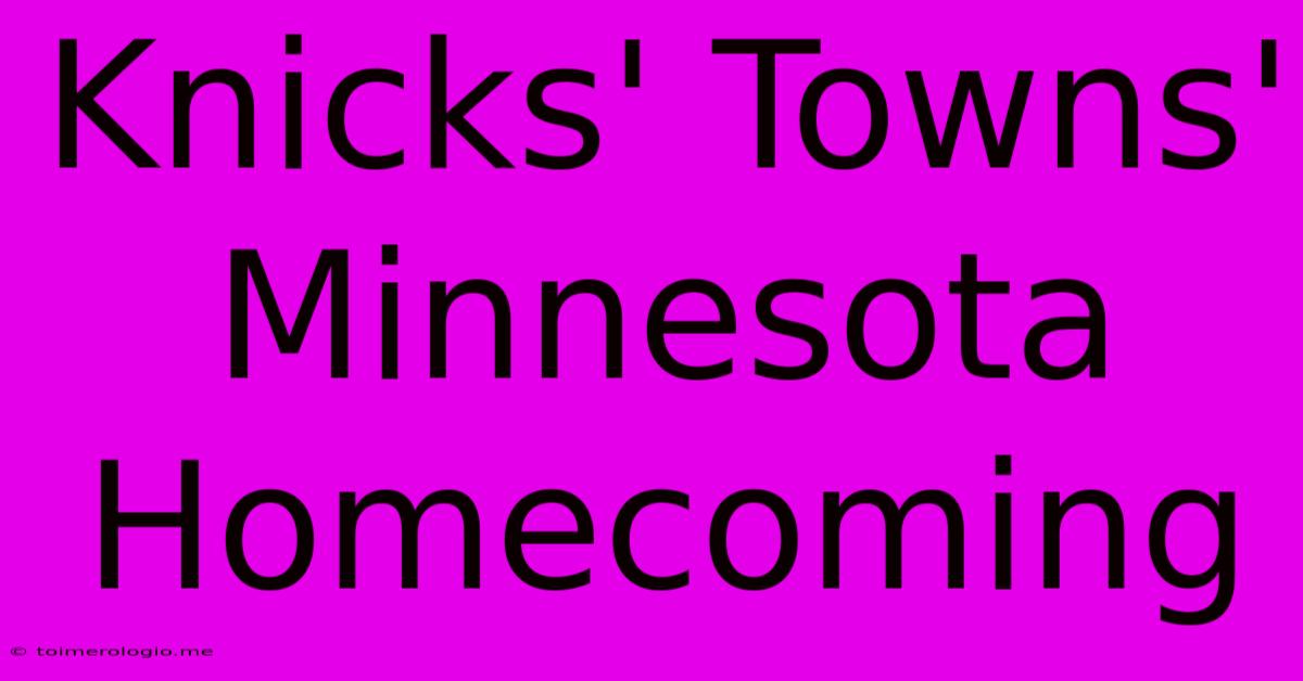 Knicks' Towns' Minnesota Homecoming