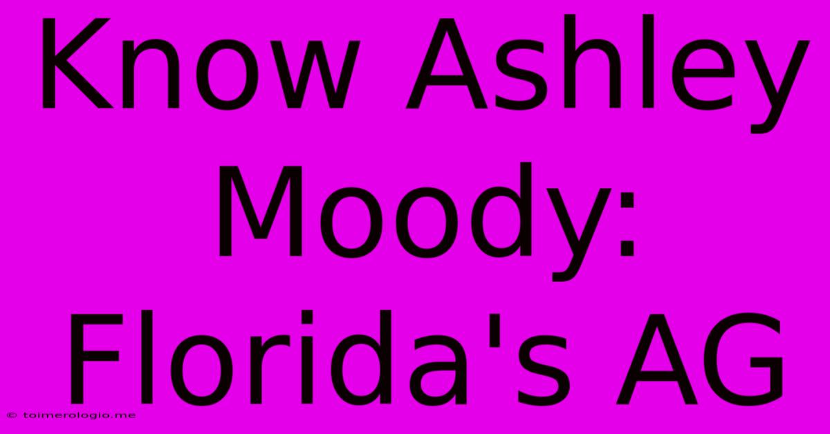 Know Ashley Moody: Florida's AG