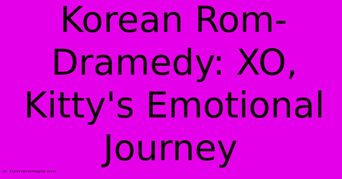 Korean Rom-Dramedy: XO, Kitty's Emotional Journey