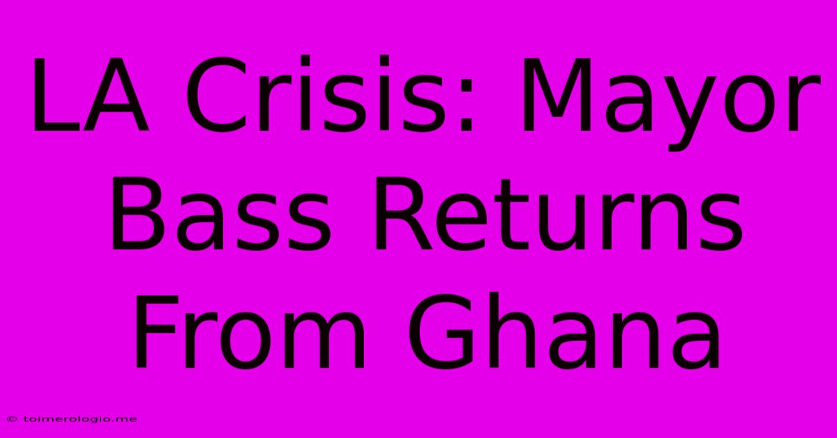 LA Crisis: Mayor Bass Returns From Ghana