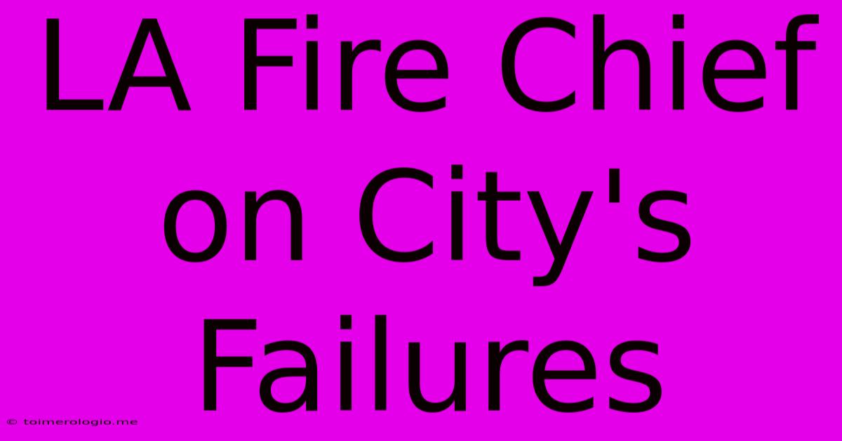 LA Fire Chief On City's Failures