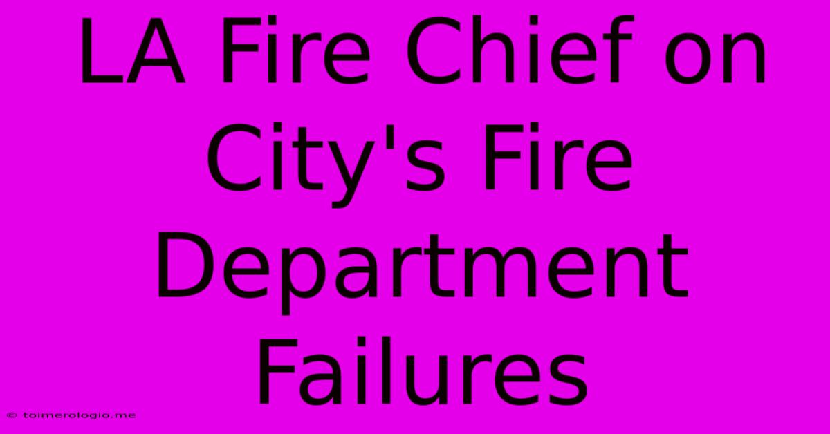 LA Fire Chief On City's Fire Department Failures