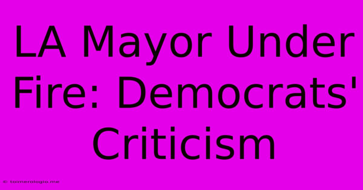 LA Mayor Under Fire: Democrats' Criticism