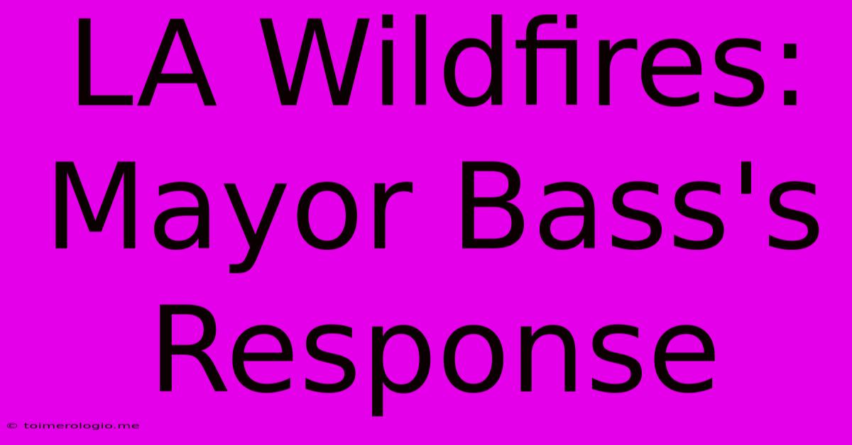 LA Wildfires: Mayor Bass's Response