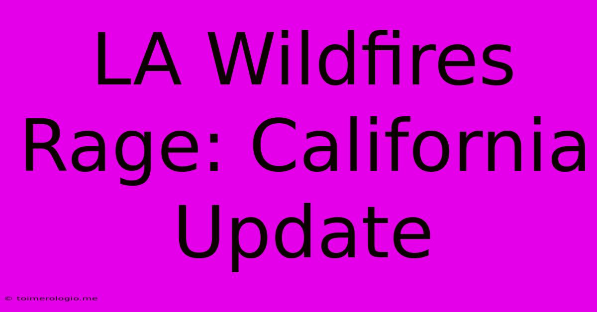 LA Wildfires Rage: California Update