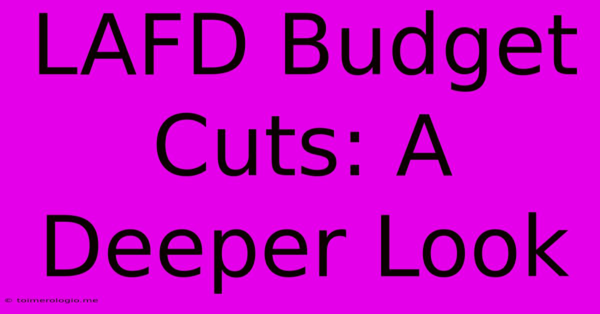 LAFD Budget Cuts: A Deeper Look