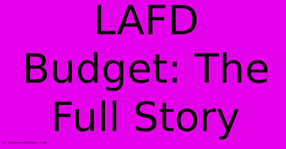 LAFD Budget: The Full Story