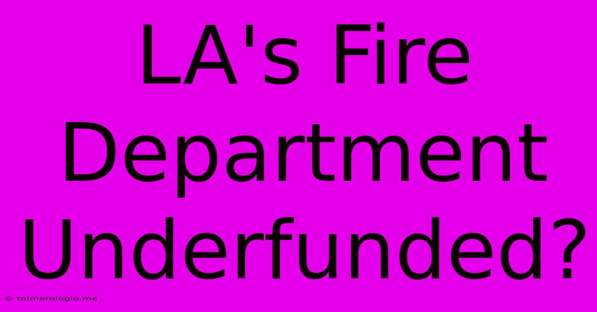 LA's Fire Department Underfunded?