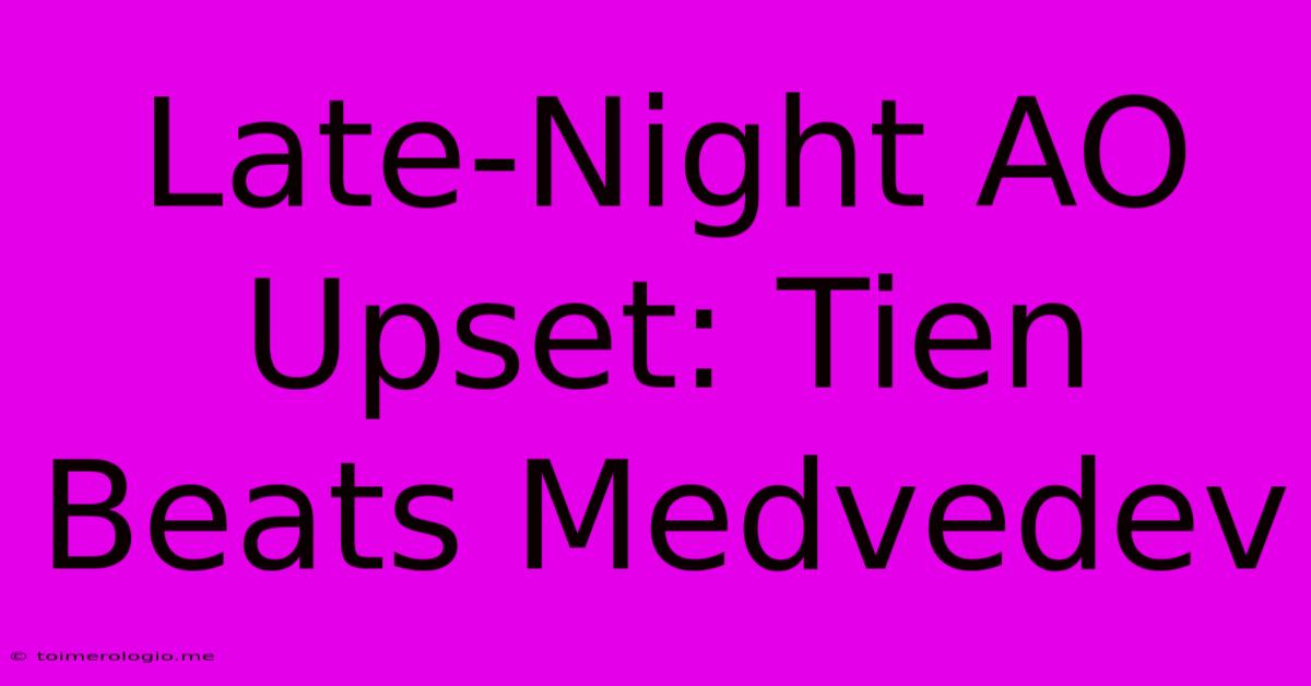 Late-Night AO Upset: Tien Beats Medvedev