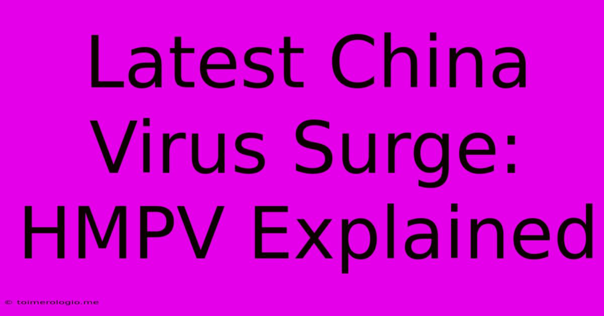 Latest China Virus Surge: HMPV Explained