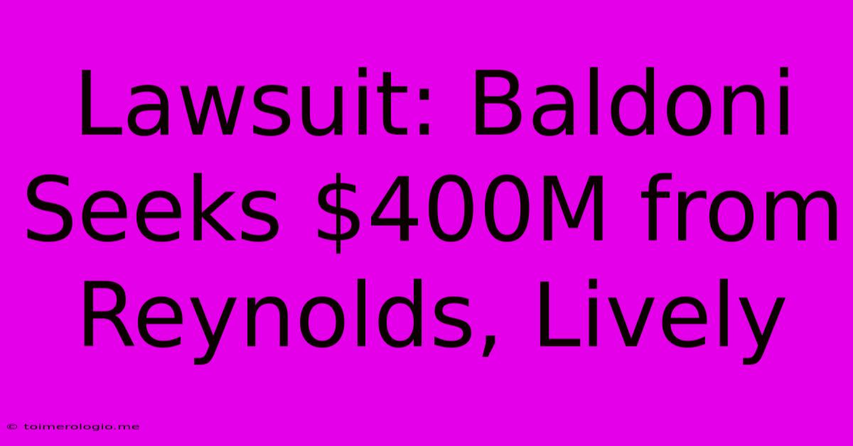 Lawsuit: Baldoni Seeks $400M From Reynolds, Lively