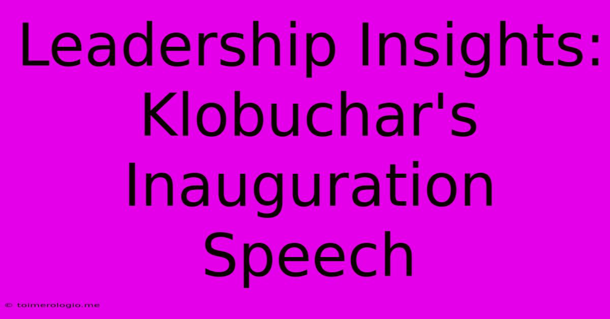 Leadership Insights: Klobuchar's Inauguration Speech