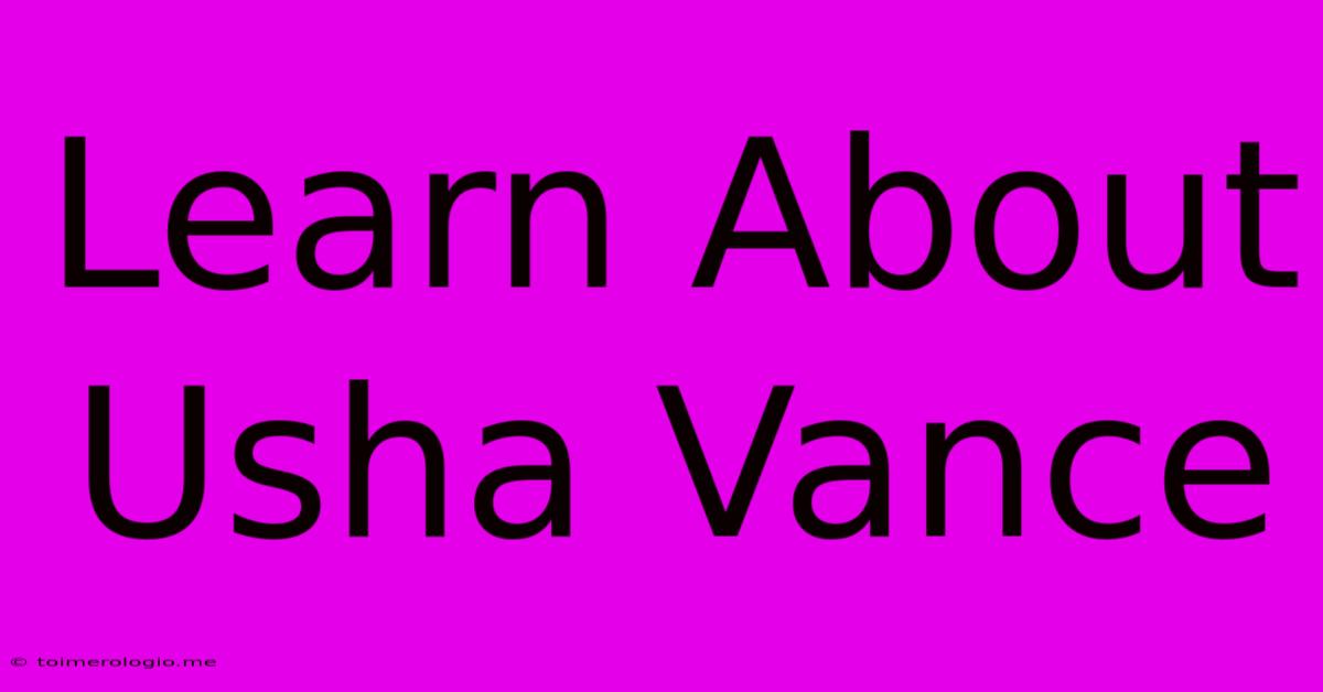 Learn About Usha Vance