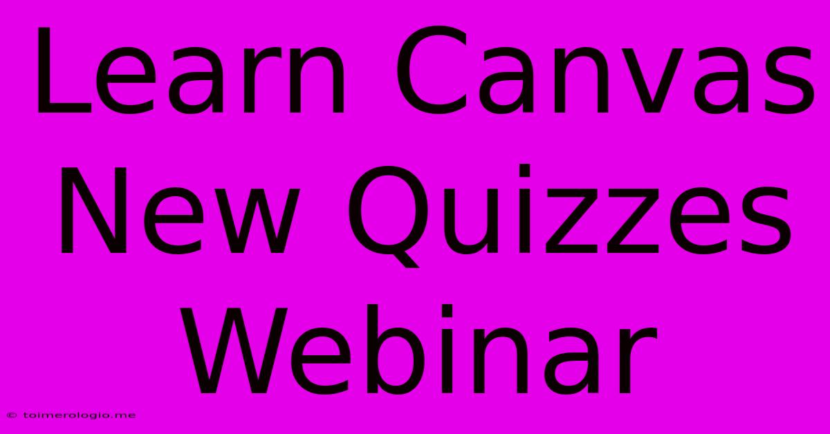 Learn Canvas New Quizzes Webinar