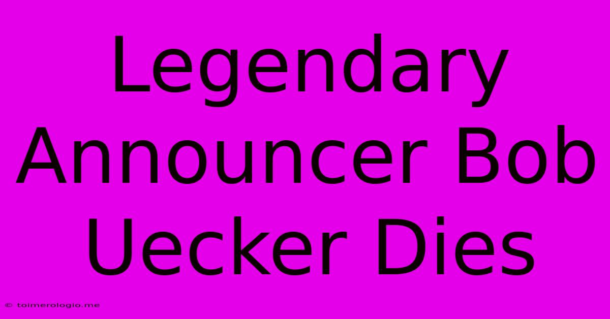 Legendary Announcer Bob Uecker Dies