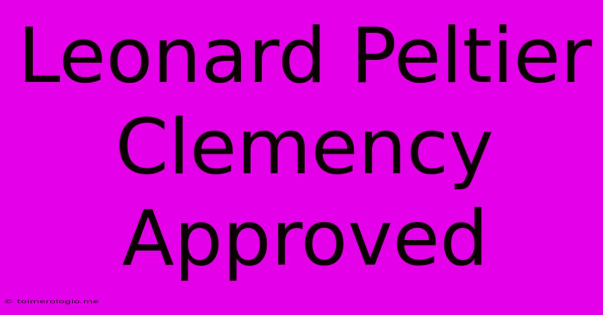 Leonard Peltier Clemency Approved