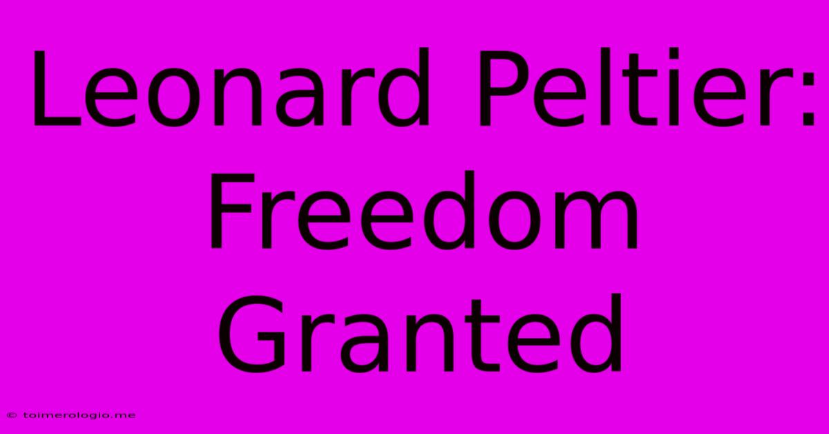 Leonard Peltier: Freedom Granted