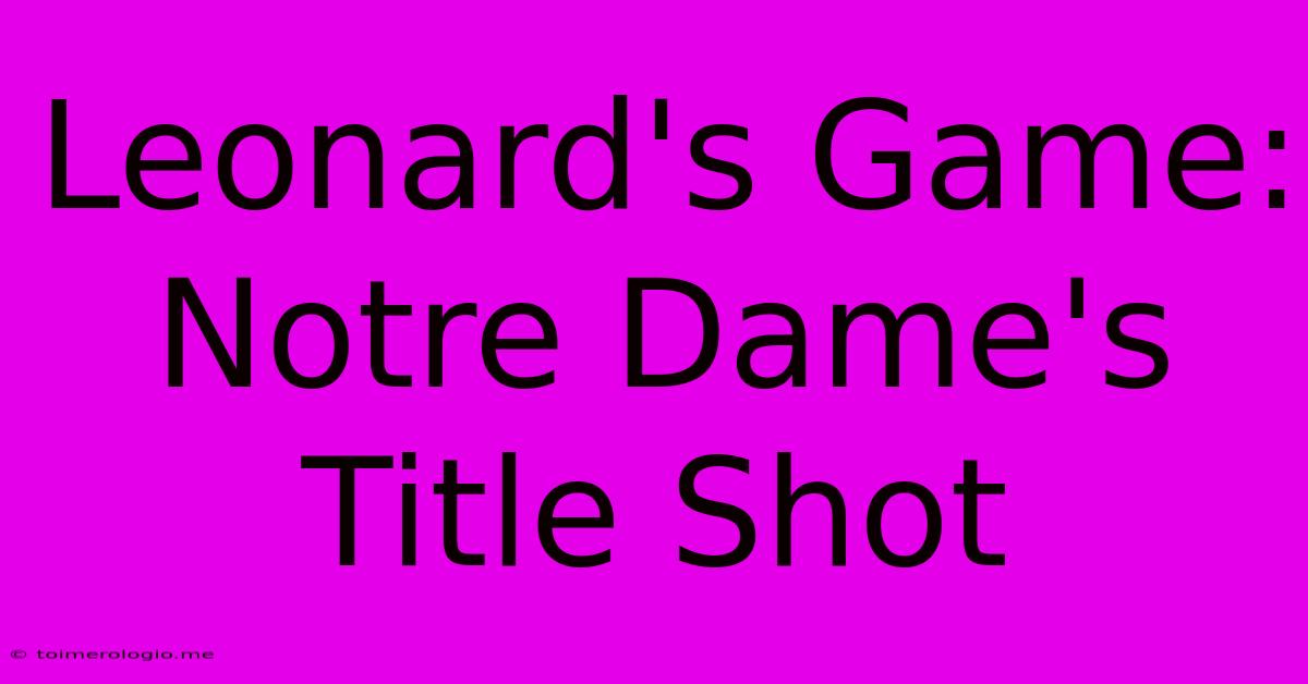 Leonard's Game: Notre Dame's Title Shot