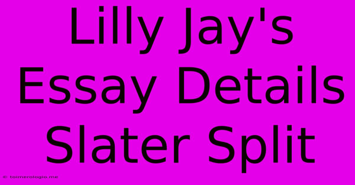 Lilly Jay's Essay Details Slater Split