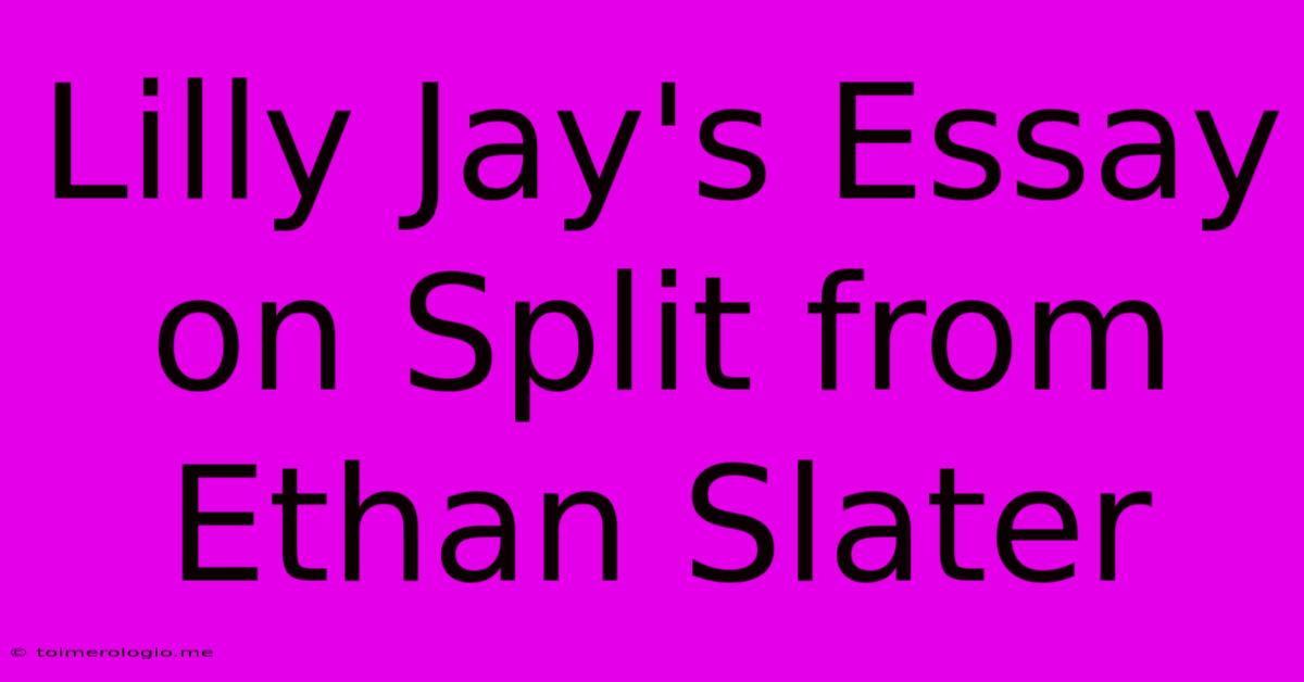 Lilly Jay's Essay On Split From Ethan Slater