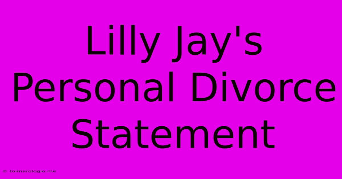 Lilly Jay's Personal Divorce Statement