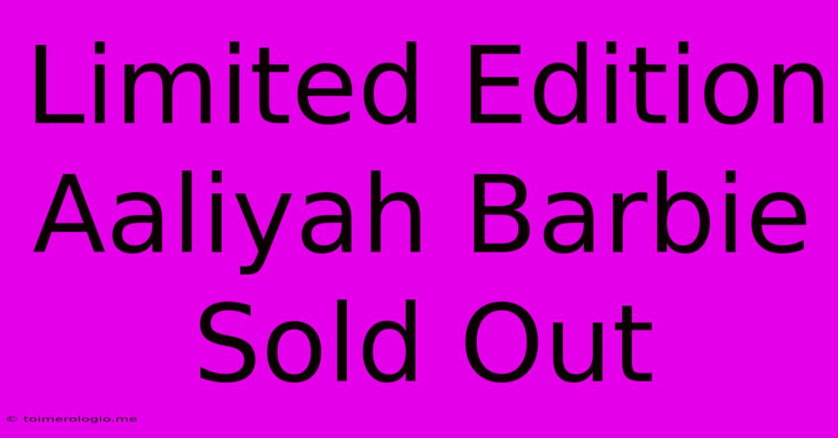 Limited Edition Aaliyah Barbie Sold Out