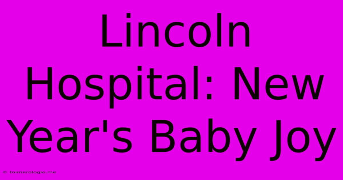 Lincoln Hospital: New Year's Baby Joy