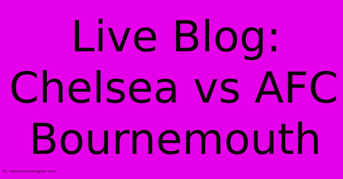 Live Blog: Chelsea Vs AFC Bournemouth