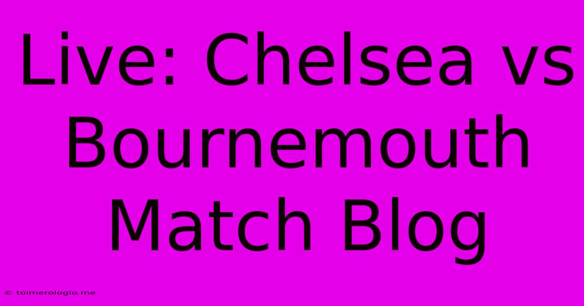 Live: Chelsea Vs Bournemouth Match Blog