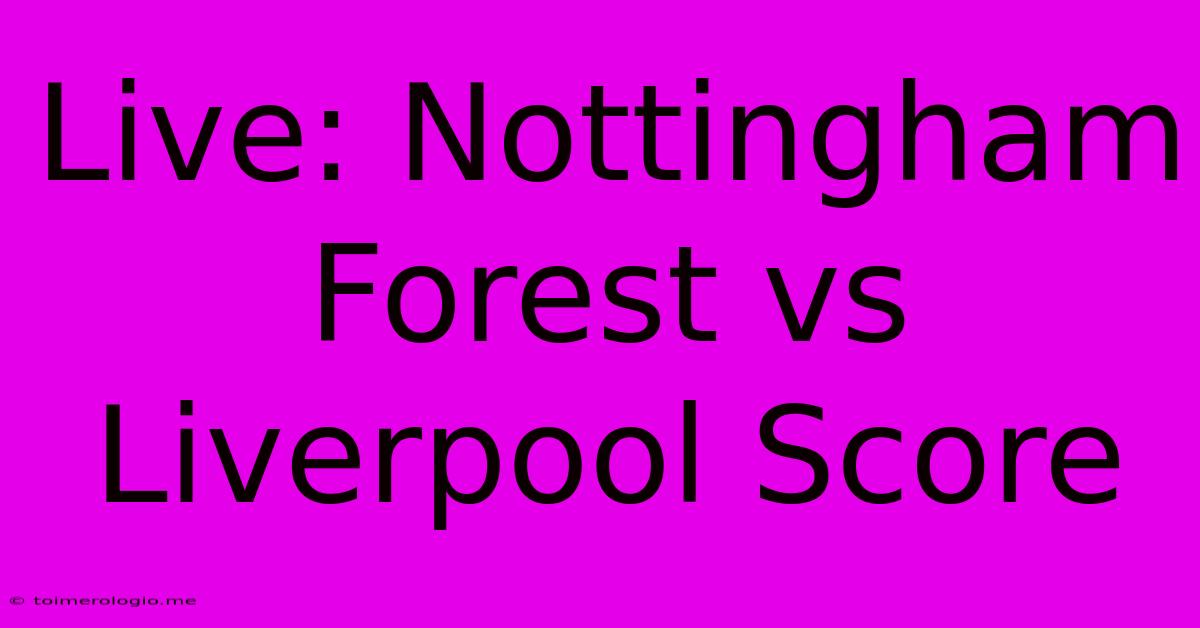 Live: Nottingham Forest Vs Liverpool Score