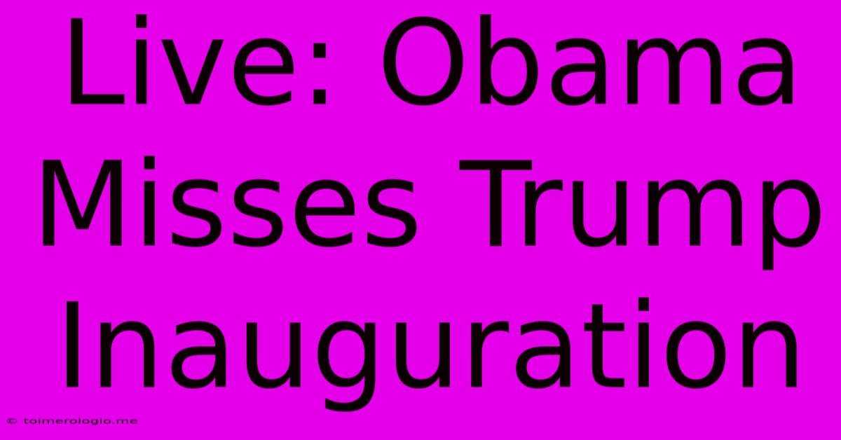 Live: Obama Misses Trump Inauguration