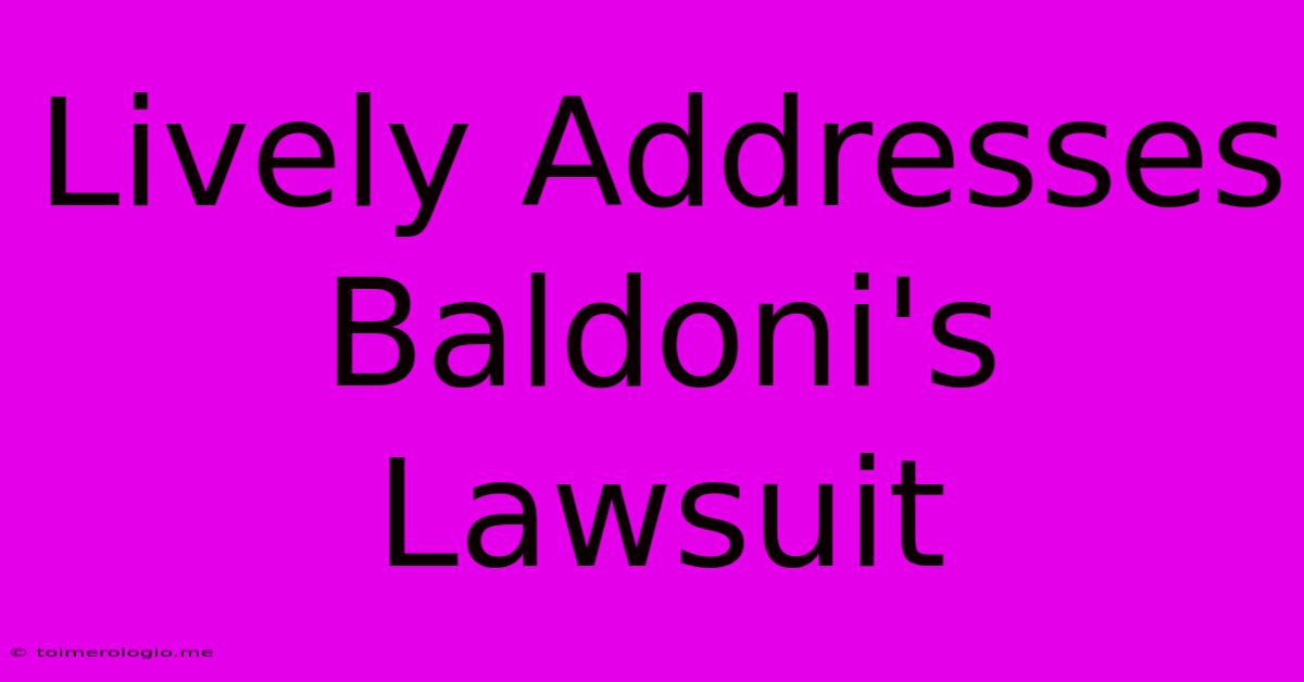 Lively Addresses Baldoni's Lawsuit