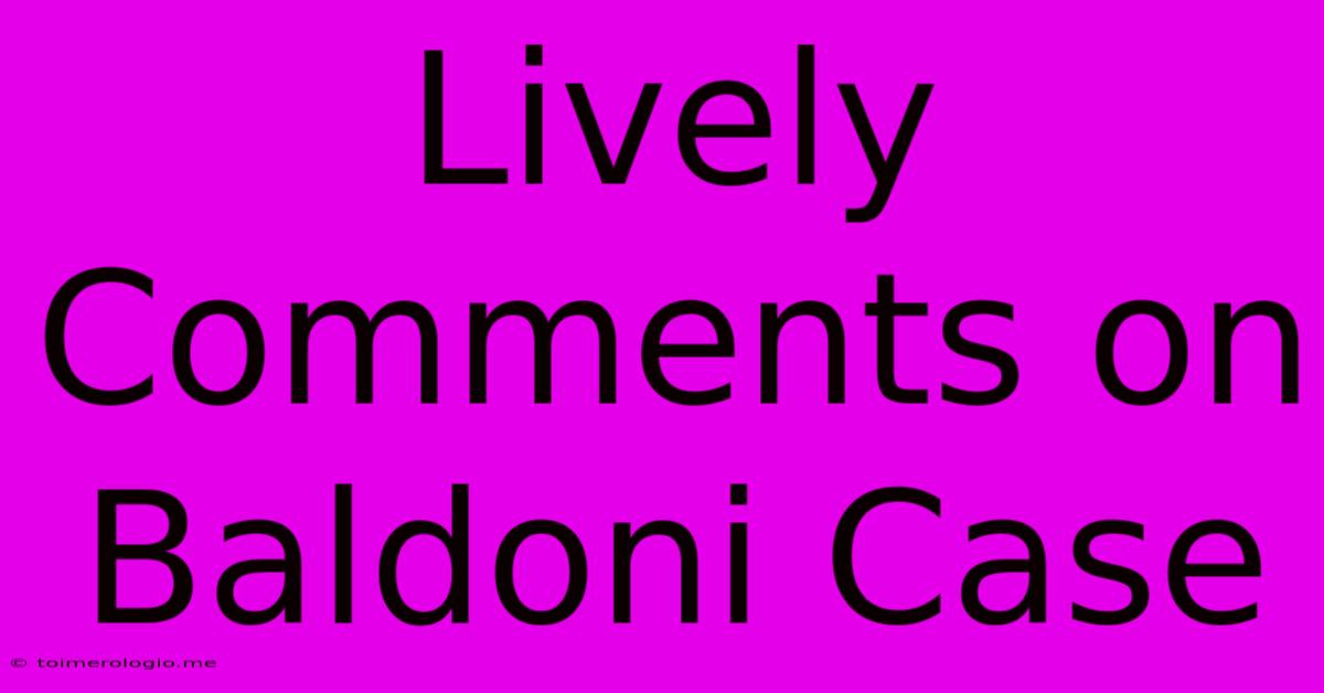 Lively Comments On Baldoni Case