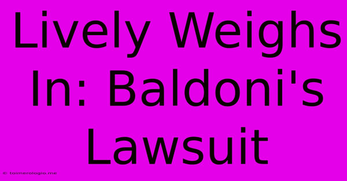 Lively Weighs In: Baldoni's Lawsuit