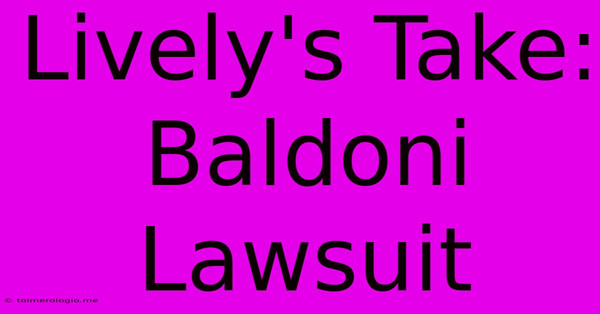 Lively's Take: Baldoni Lawsuit