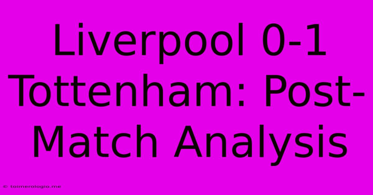 Liverpool 0-1 Tottenham: Post-Match Analysis