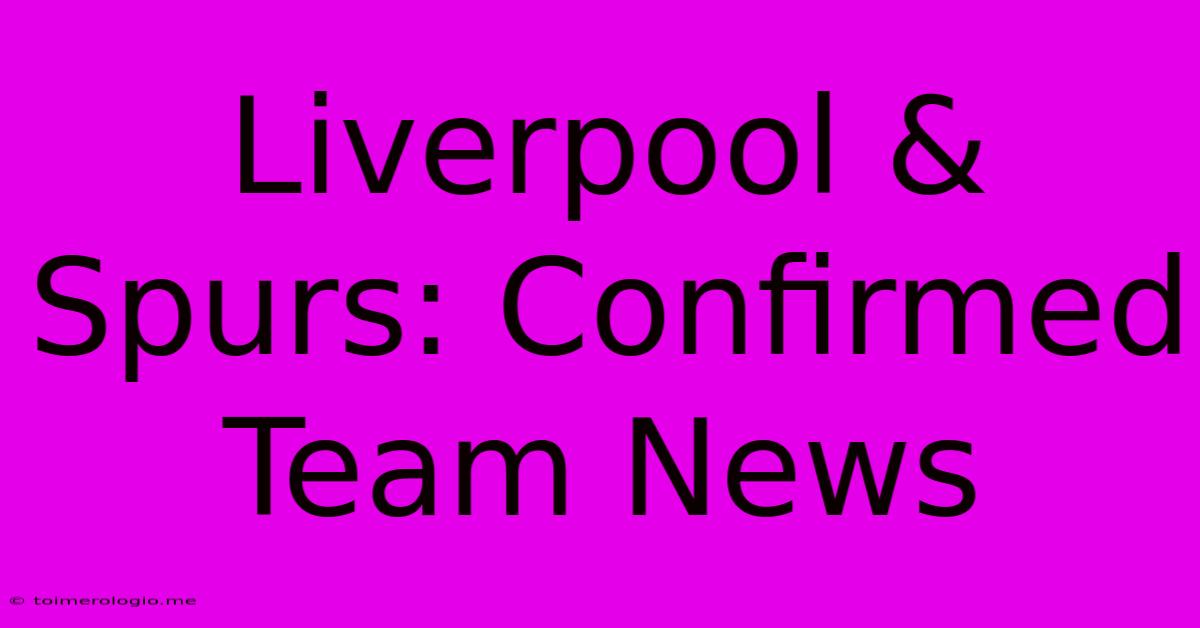 Liverpool & Spurs: Confirmed Team News