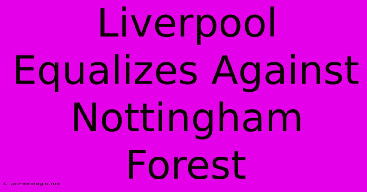 Liverpool Equalizes Against Nottingham Forest