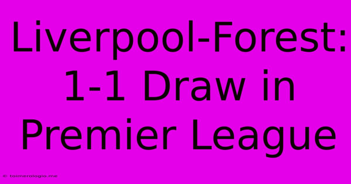 Liverpool-Forest: 1-1 Draw In Premier League