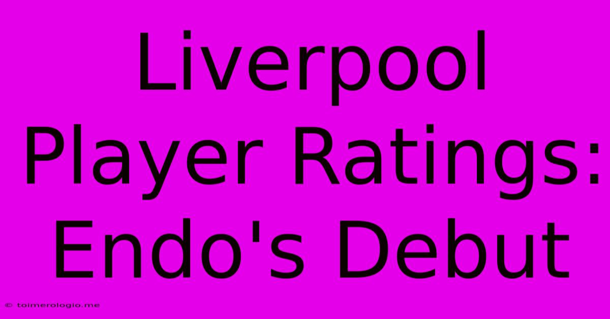 Liverpool Player Ratings: Endo's Debut