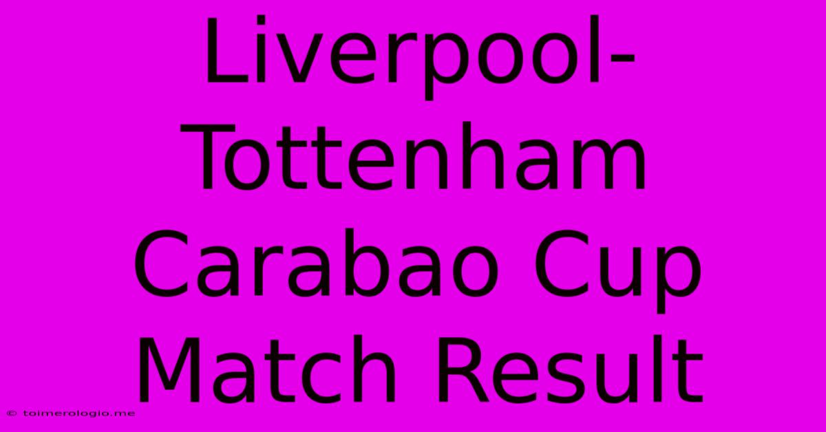 Liverpool-Tottenham Carabao Cup Match Result