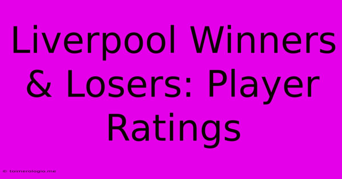 Liverpool Winners & Losers: Player Ratings