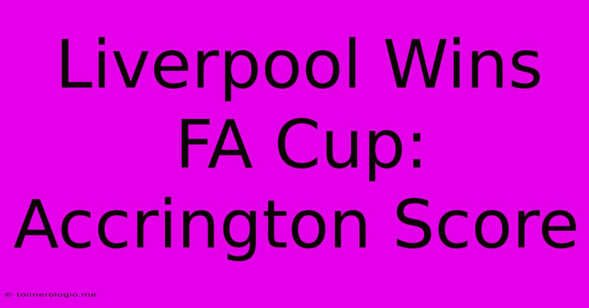 Liverpool Wins FA Cup: Accrington Score