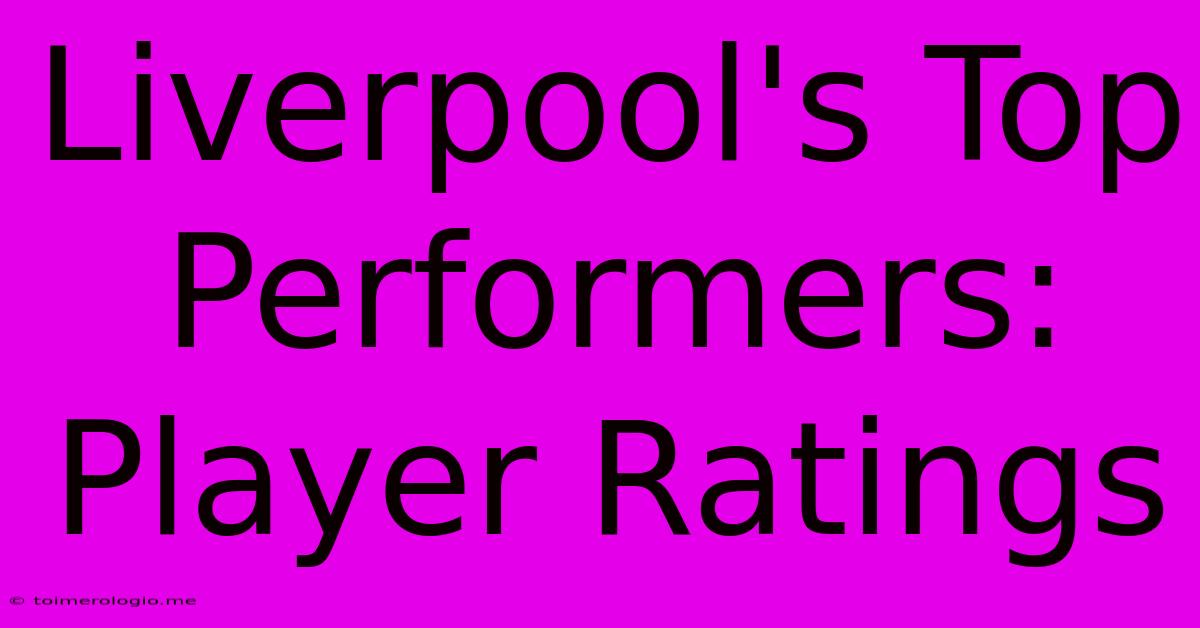 Liverpool's Top Performers: Player Ratings