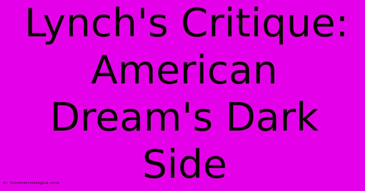 Lynch's Critique: American Dream's Dark Side