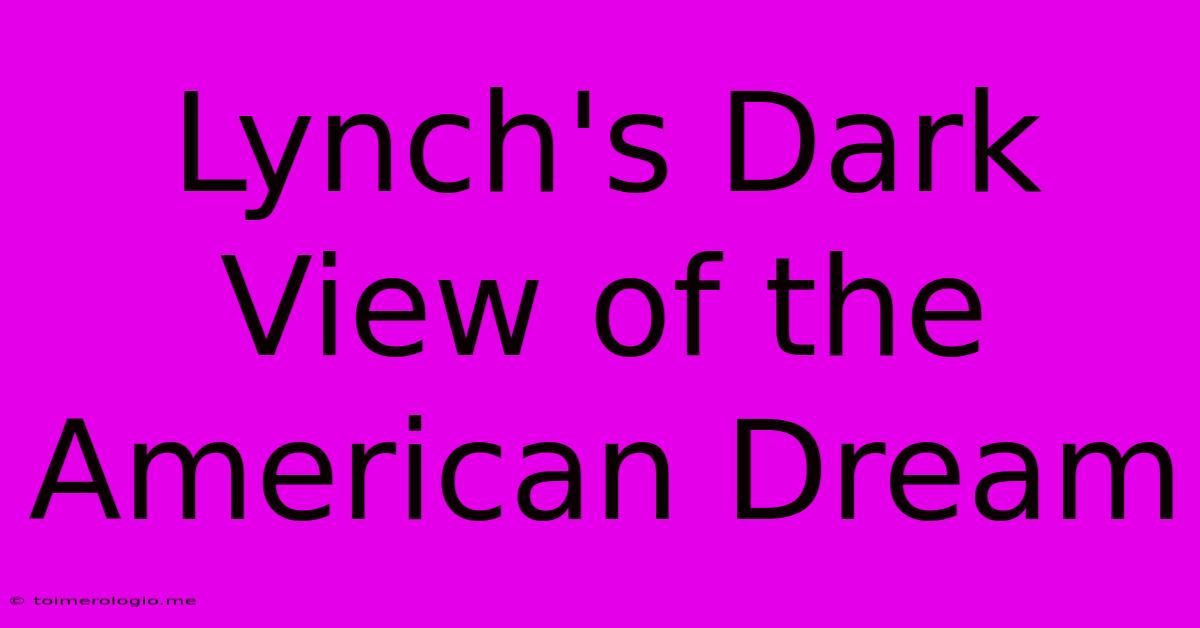 Lynch's Dark View Of The American Dream