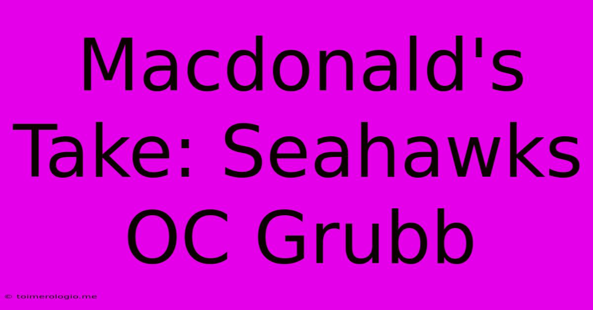 Macdonald's Take: Seahawks OC Grubb