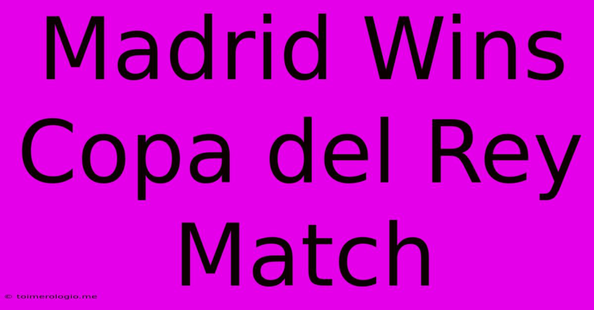 Madrid Wins Copa Del Rey Match