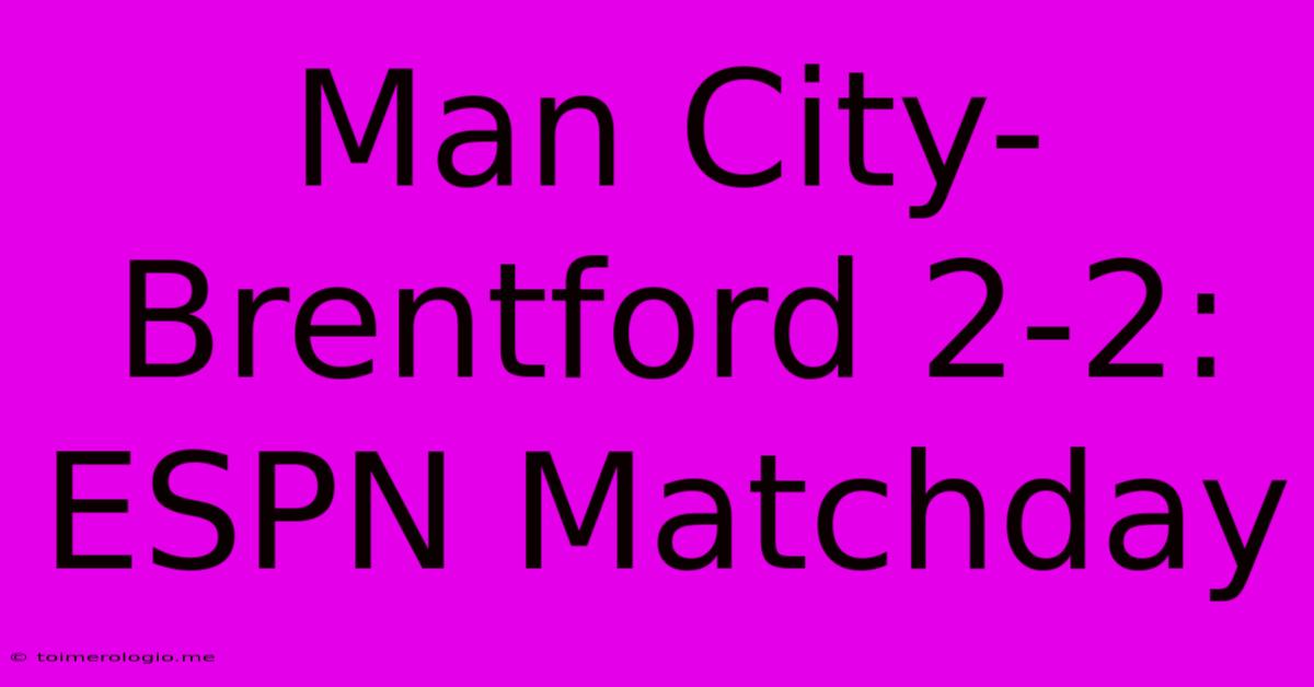 Man City-Brentford 2-2: ESPN Matchday