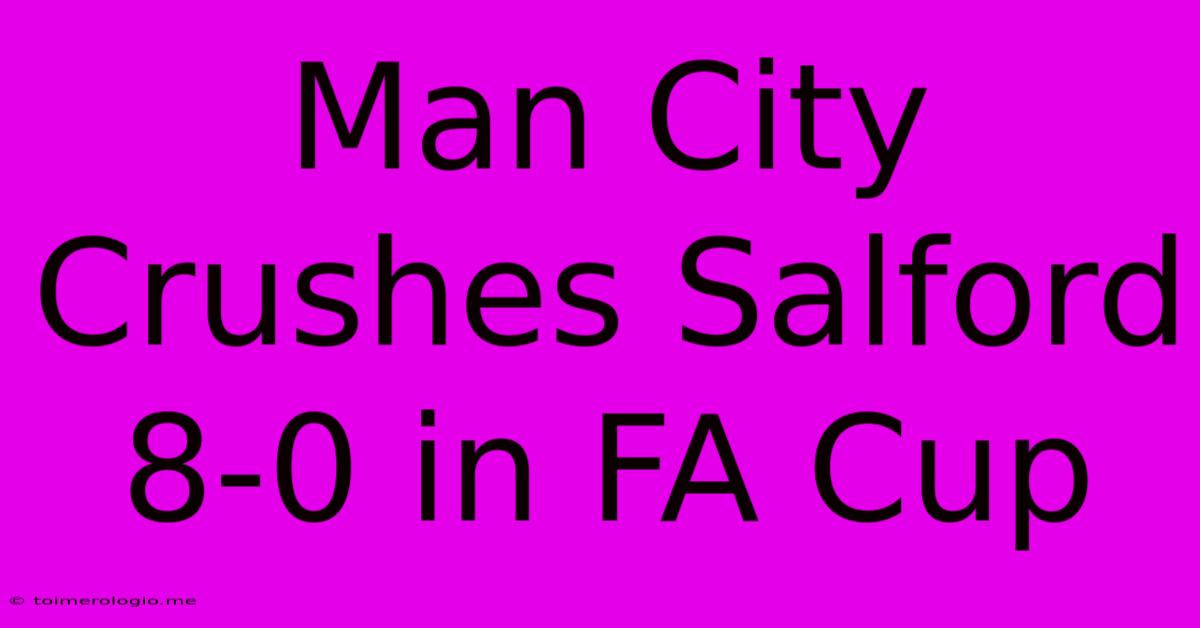 Man City Crushes Salford 8-0 In FA Cup